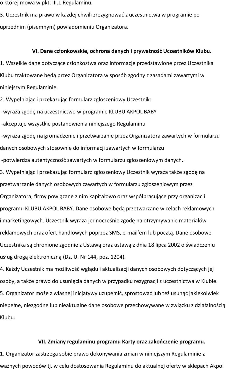 Wszelkie dane dotyczące członkostwa oraz informacje przedstawione przez Uczestnika Klubu traktowane będą przez Organizatora w sposób zgodny z zasadami zawartymi w niniejszym Regulaminie. 2.
