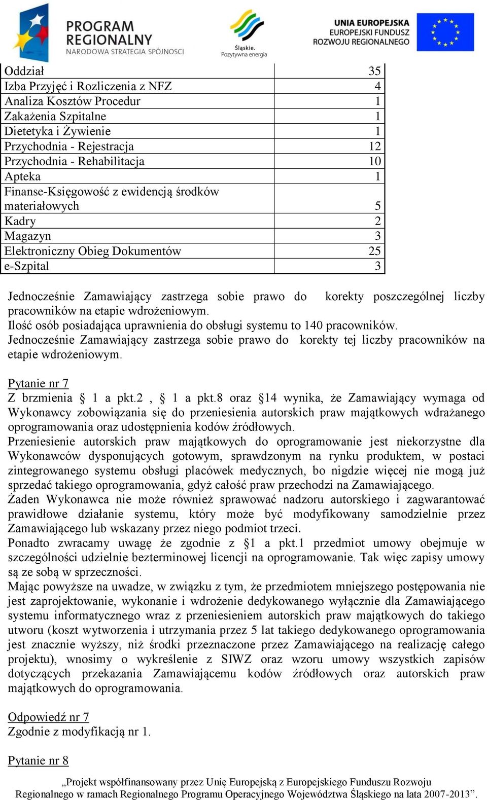 pracowników na etapie wdrożeniowym. Ilość osób posiadająca uprawnienia do obsługi systemu to 140 pracowników.