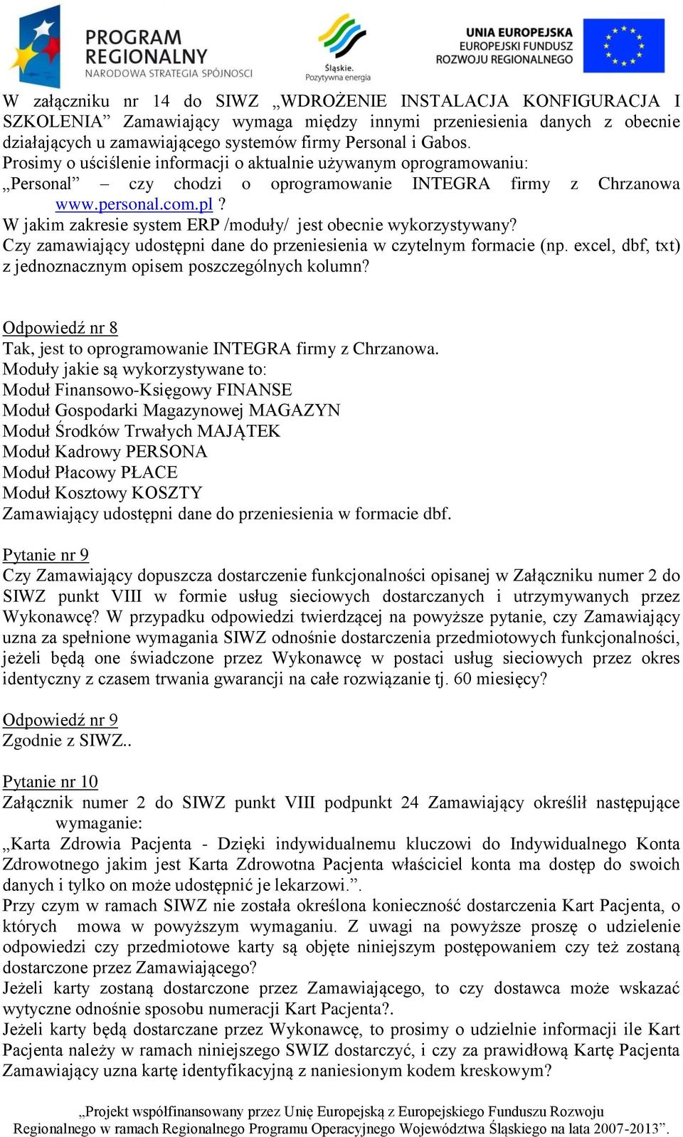 W jakim zakresie system ERP /moduły/ jest obecnie wykorzystywany? Czy zamawiający udostępni dane do przeniesienia w czytelnym formacie (np.