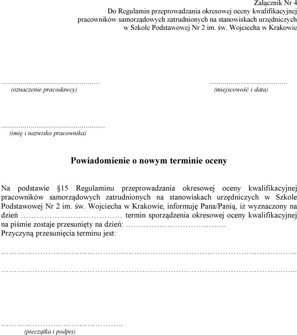 .. (imię i nazwisko pracownika) Powiadomienie o nowym terminie oceny Na podstawie 15 Regulaminu przeprowadzania okresowej oceny kwalifikacyjnej pracowników samorządowych