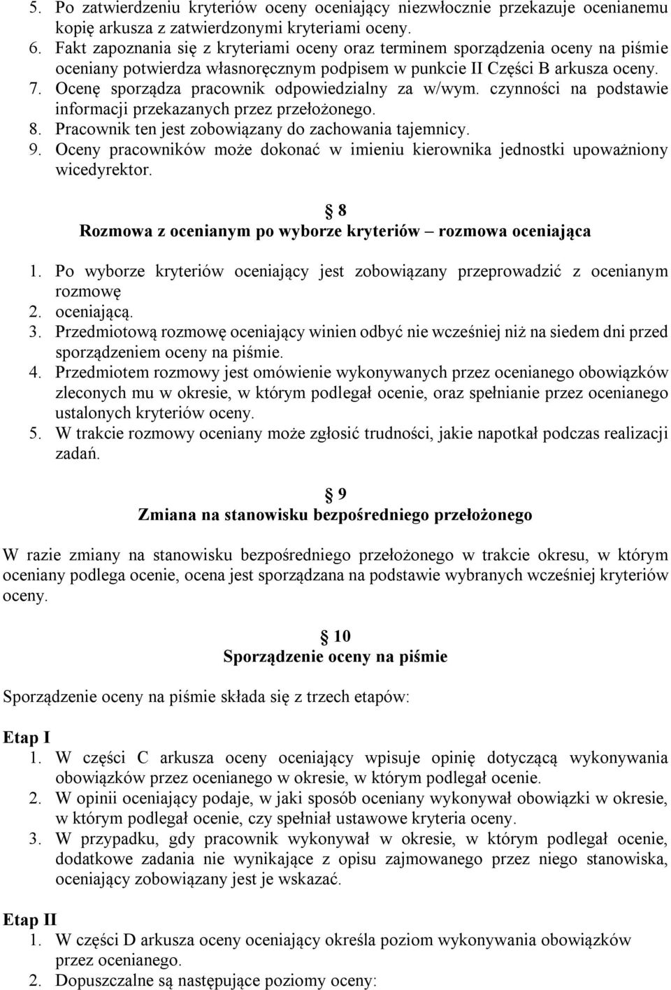 Ocenę sporządza pracownik odpowiedzialny za w/wym. czynności na podstawie informacji przekazanych przez przełożonego. 8. Pracownik ten jest zobowiązany do zachowania tajemnicy. 9.