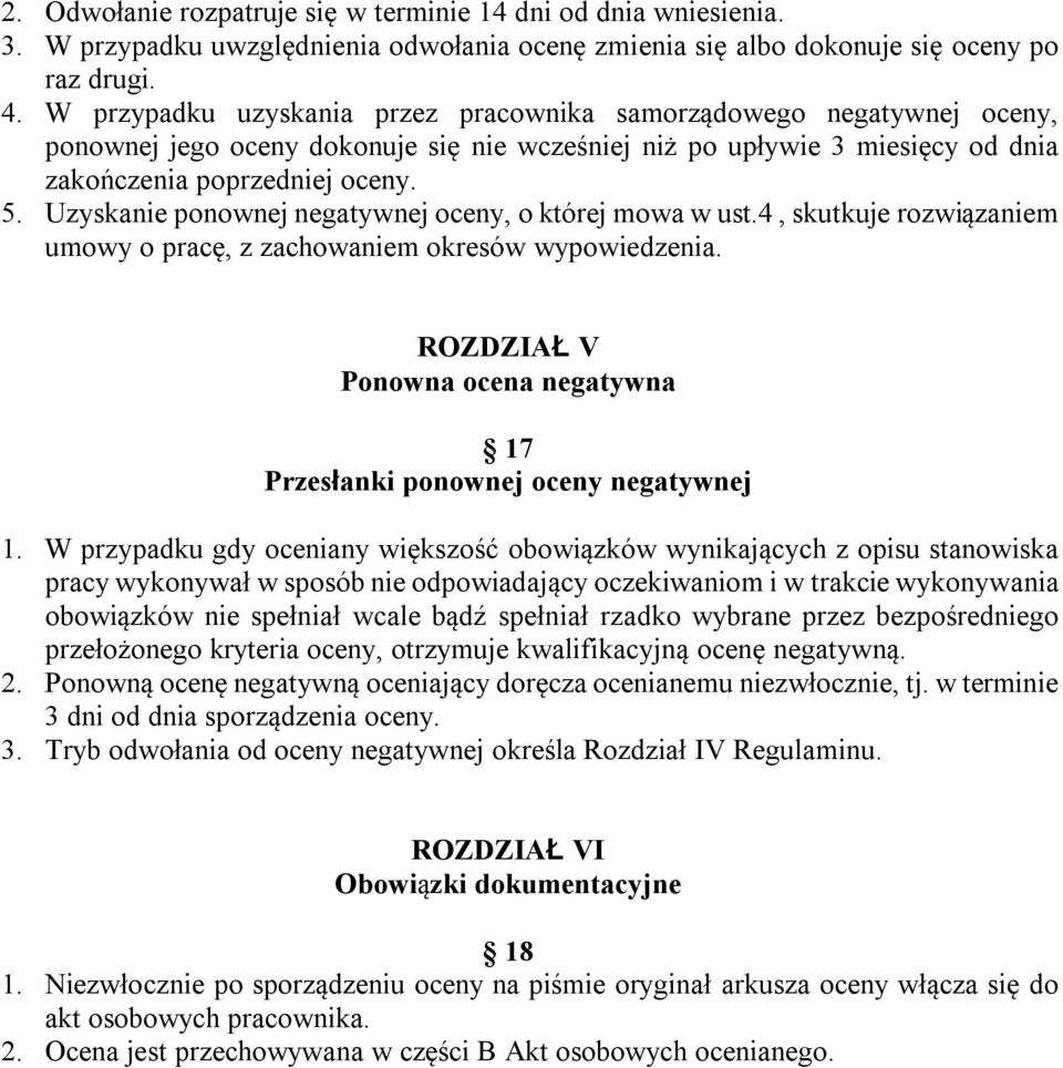 Uzyskanie ponownej negatywnej oceny, o której mowa w ust.4, skutkuje rozwiązaniem umowy o pracę, z zachowaniem okresów wypowiedzenia.