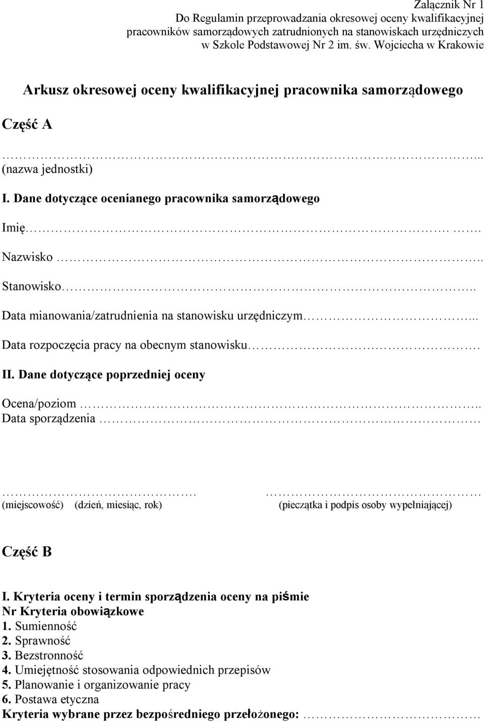 . Data mianowania/zatrudnienia na stanowisku urzędniczym... Data rozpoczęcia pracy na obecnym stanowisku. II. Dane dotyczące poprzedniej oceny Ocena/poziom.. Data sporządzenia.