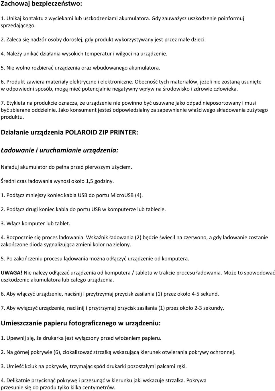 Nie wolno rozbierać urządzenia oraz wbudowanego akumulatora. 6. Produkt zawiera materiały elektryczne i elektroniczne.