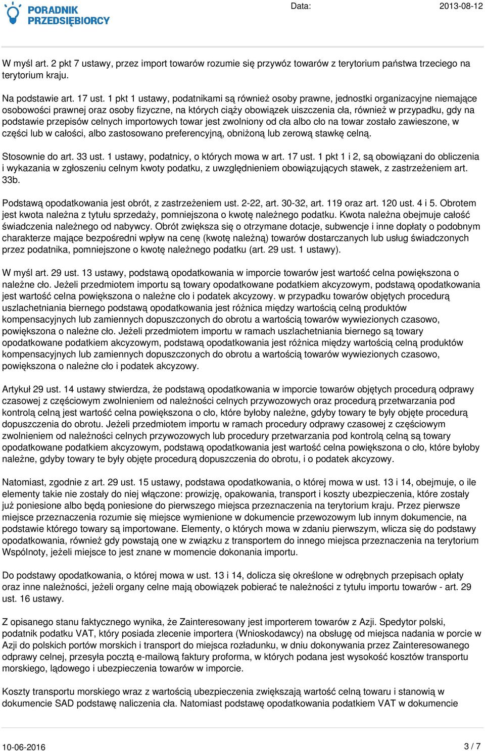 podstawie przepisów celnych importowych towar jest zwolniony od cła albo cło na towar zostało zawieszone, w części lub w całości, albo zastosowano preferencyjną, obniżoną lub zerową stawkę celną.