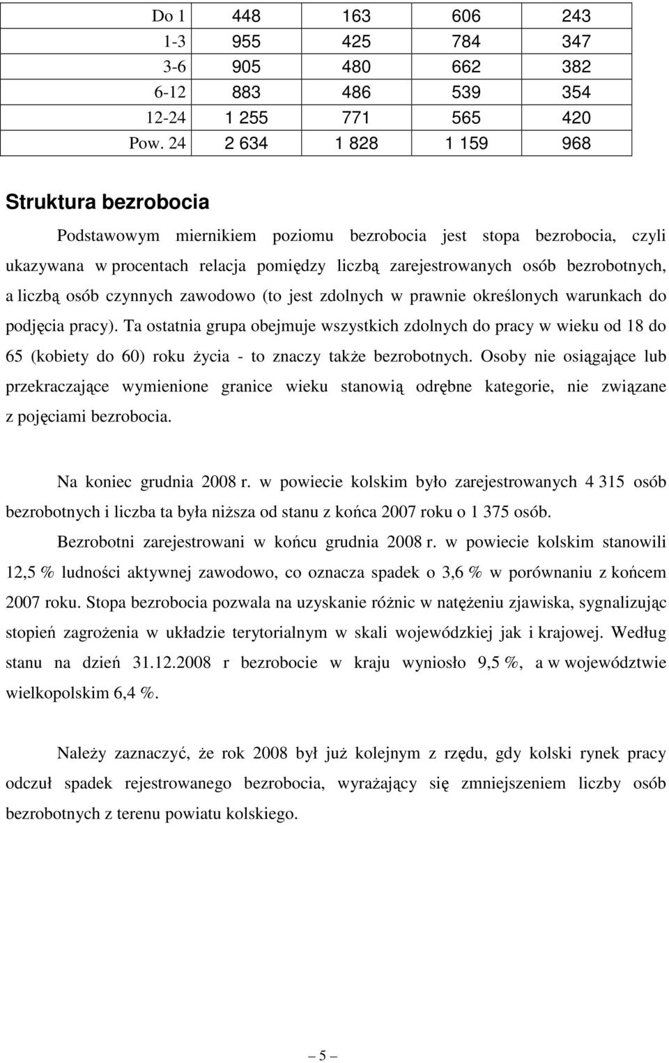 a liczbą osób czynnych zawodowo (to jest zdolnych w prawnie określonych warunkach do podjęcia pracy).