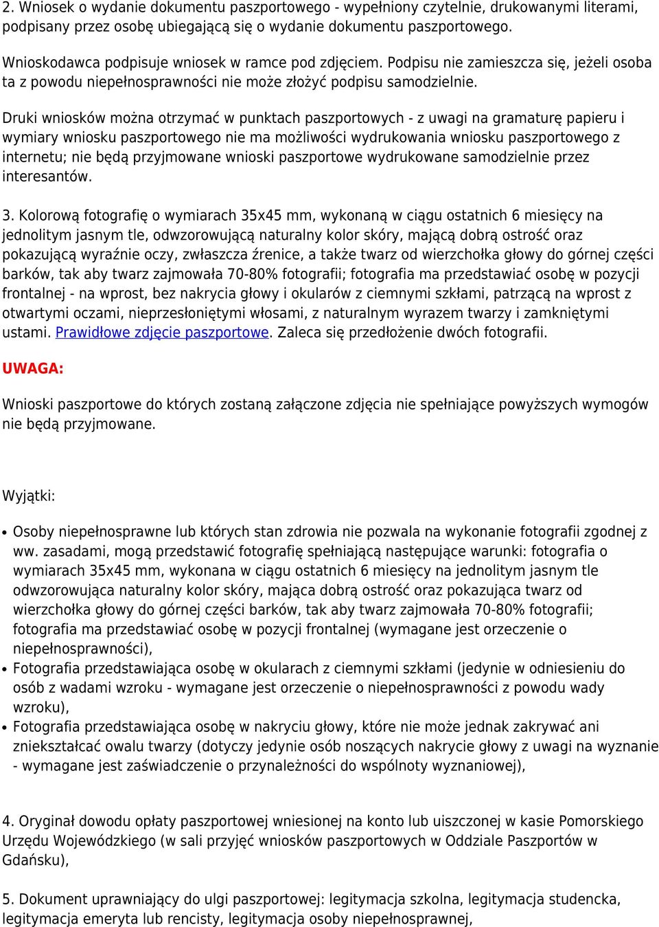 Druki wniosków można otrzymać w punktach paszportowych - z uwagi na gramaturę papieru i wymiary wniosku paszportowego nie ma możliwości wydrukowania wniosku paszportowego z internetu; nie będą