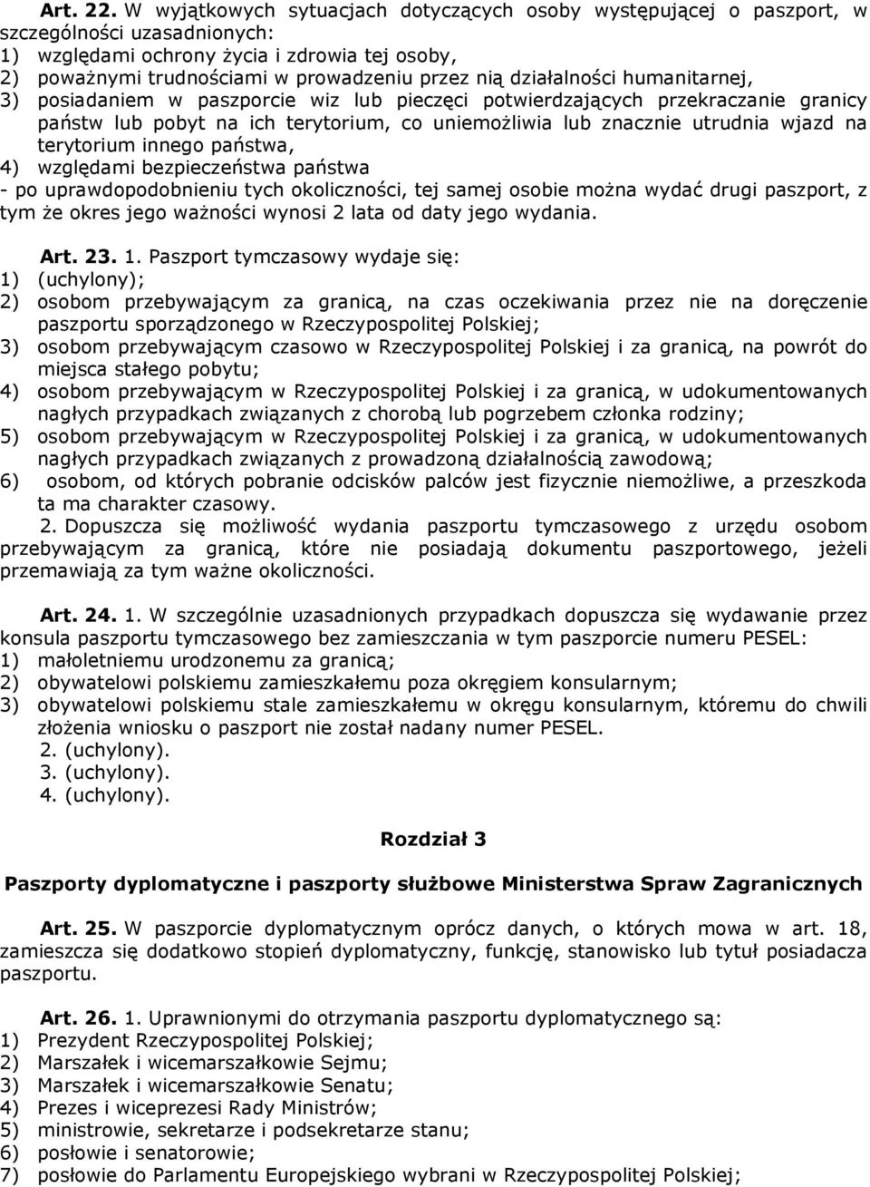 działalności humanitarnej, 3) posiadaniem w paszporcie wiz lub pieczęci potwierdzających przekraczanie granicy państw lub pobyt na ich terytorium, co uniemożliwia lub znacznie utrudnia wjazd na