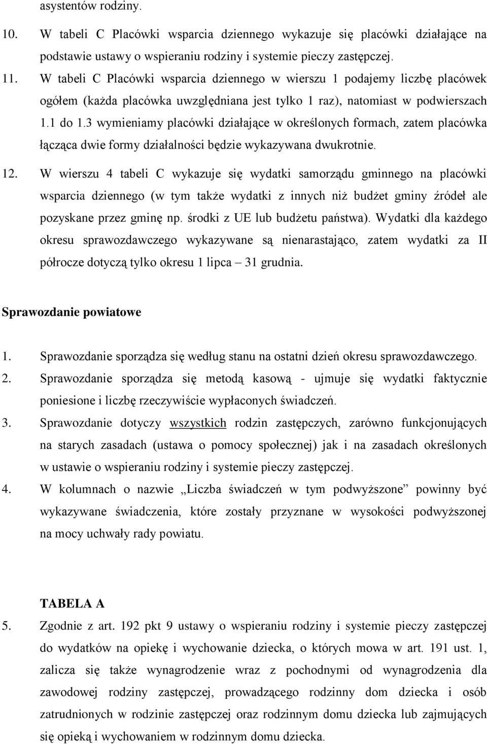 3 wymieniamy placówki działające w określonych formach, zatem placówka łącząca dwie formy działalności będzie wykazywana dwukrotnie. 12.