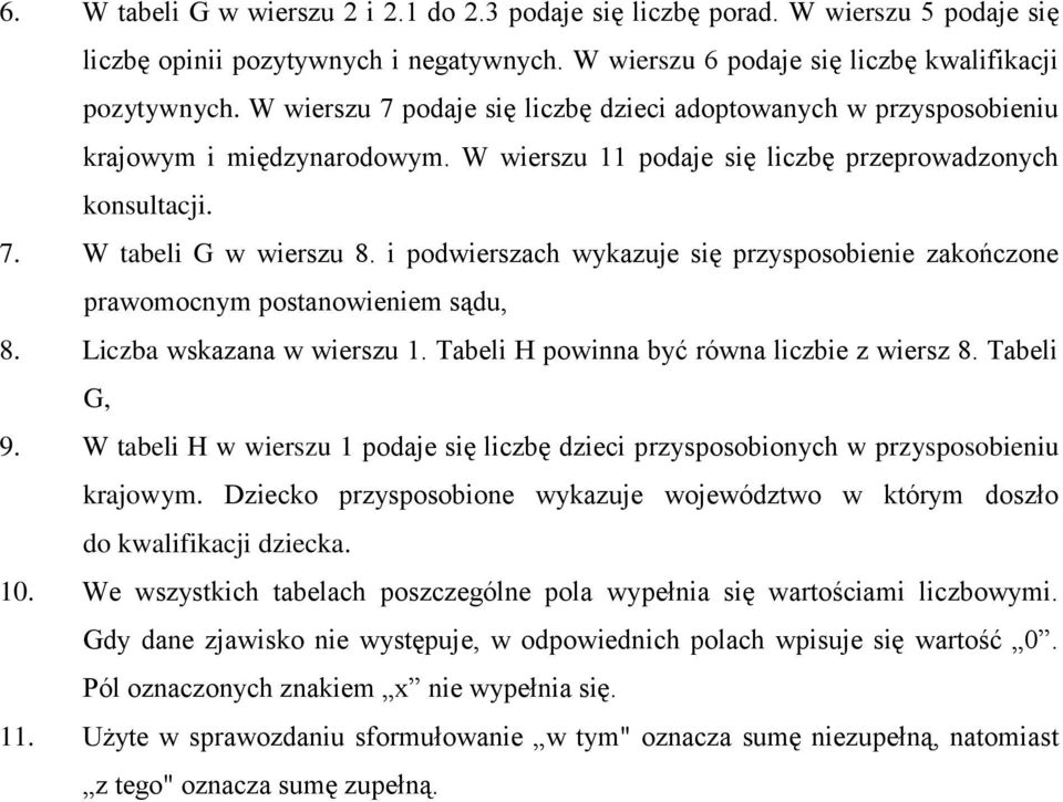 i podwierszach wykazuje się przysposobienie zakończone prawomocnym postanowieniem sądu, 8. Liczba wskazana w wierszu 1. Tabeli H powinna być równa liczbie z wiersz 8. Tabeli G, 9.