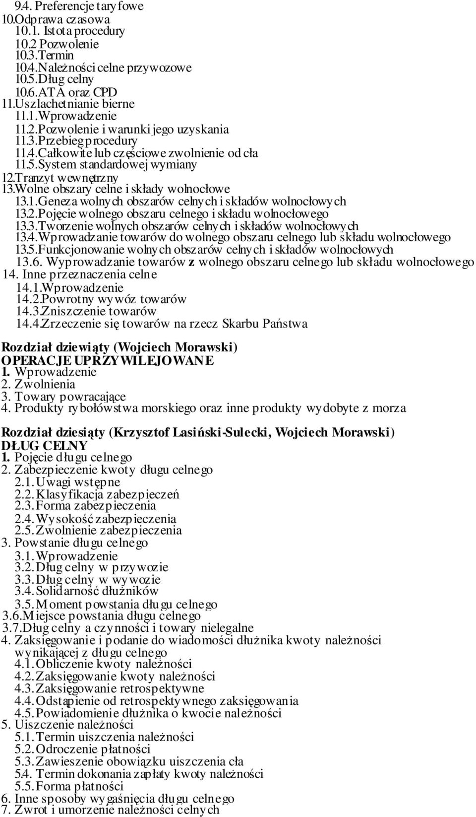 Wolne obszary celne i składy wolnocłowe 13.1.Geneza wolnych obszarów celnych i składów wolnocłowych 13.2.Pojęcie wolnego obszaru celnego i składu wolnocłowego 13.3.Tworzenie wolnych obszarów celnych i składów wolnocłowych 13.