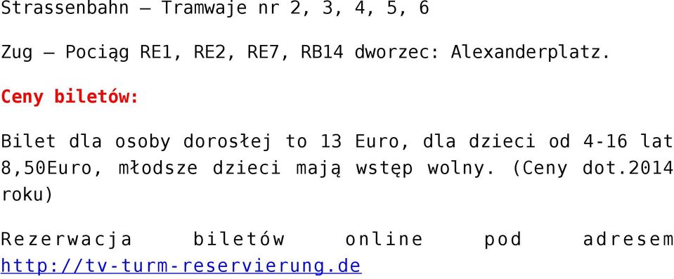 Ceny biletów: Bilet dla osoby dorosłej to 13 Euro, dla dzieci od 4-16 lat