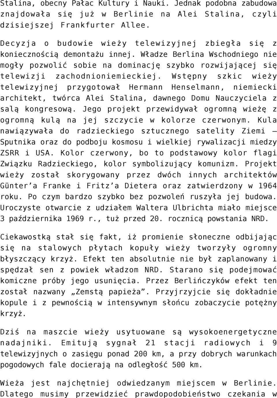 Władze Berlina Wschodniego nie mogły pozwolić sobie na dominację szybko rozwijającej się telewizji zachodnioniemieckiej.