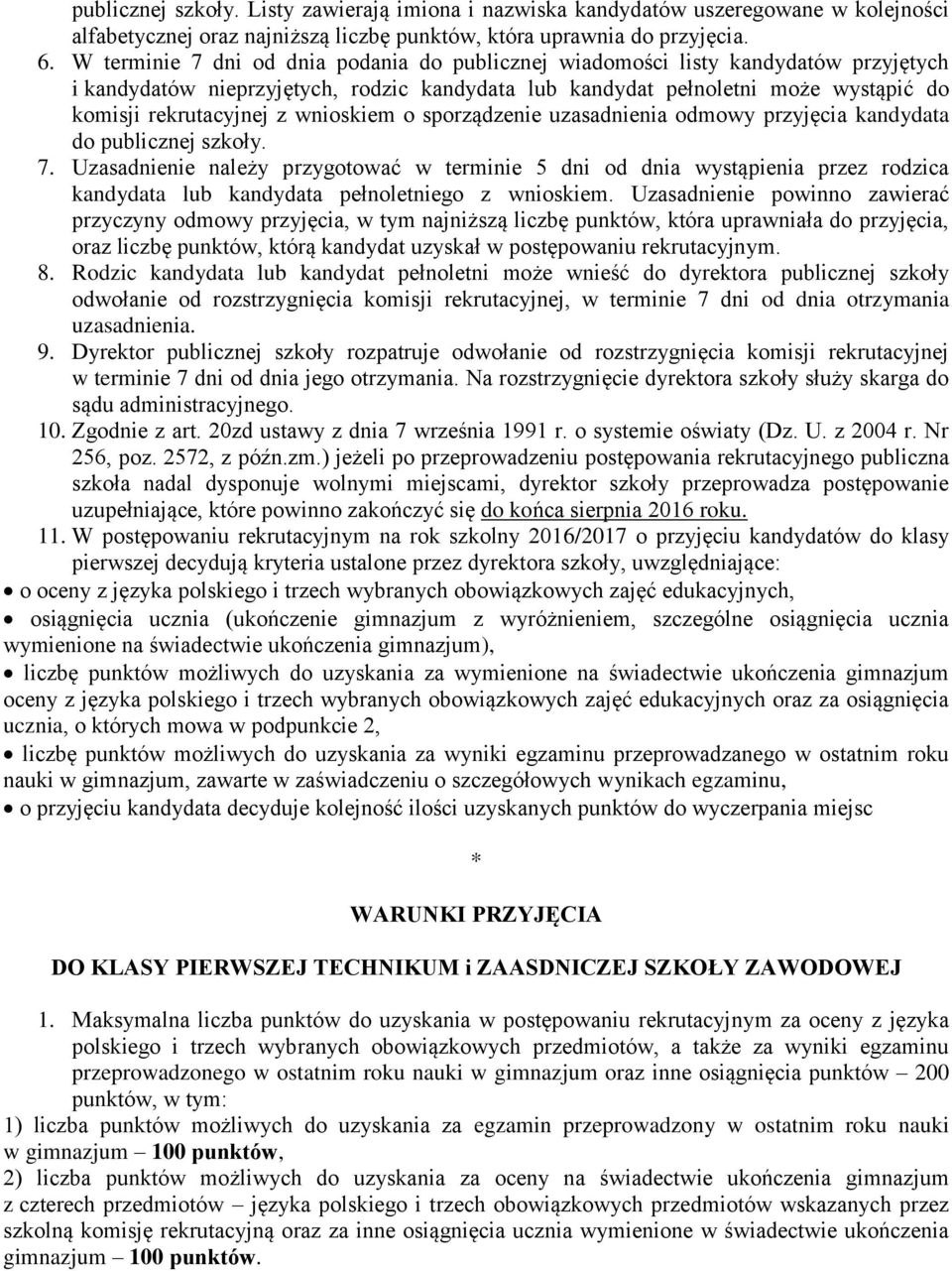 wnioskiem o sporządzenie uzasadnienia odmowy przyjęcia kandydata do publicznej szkoły. 7.