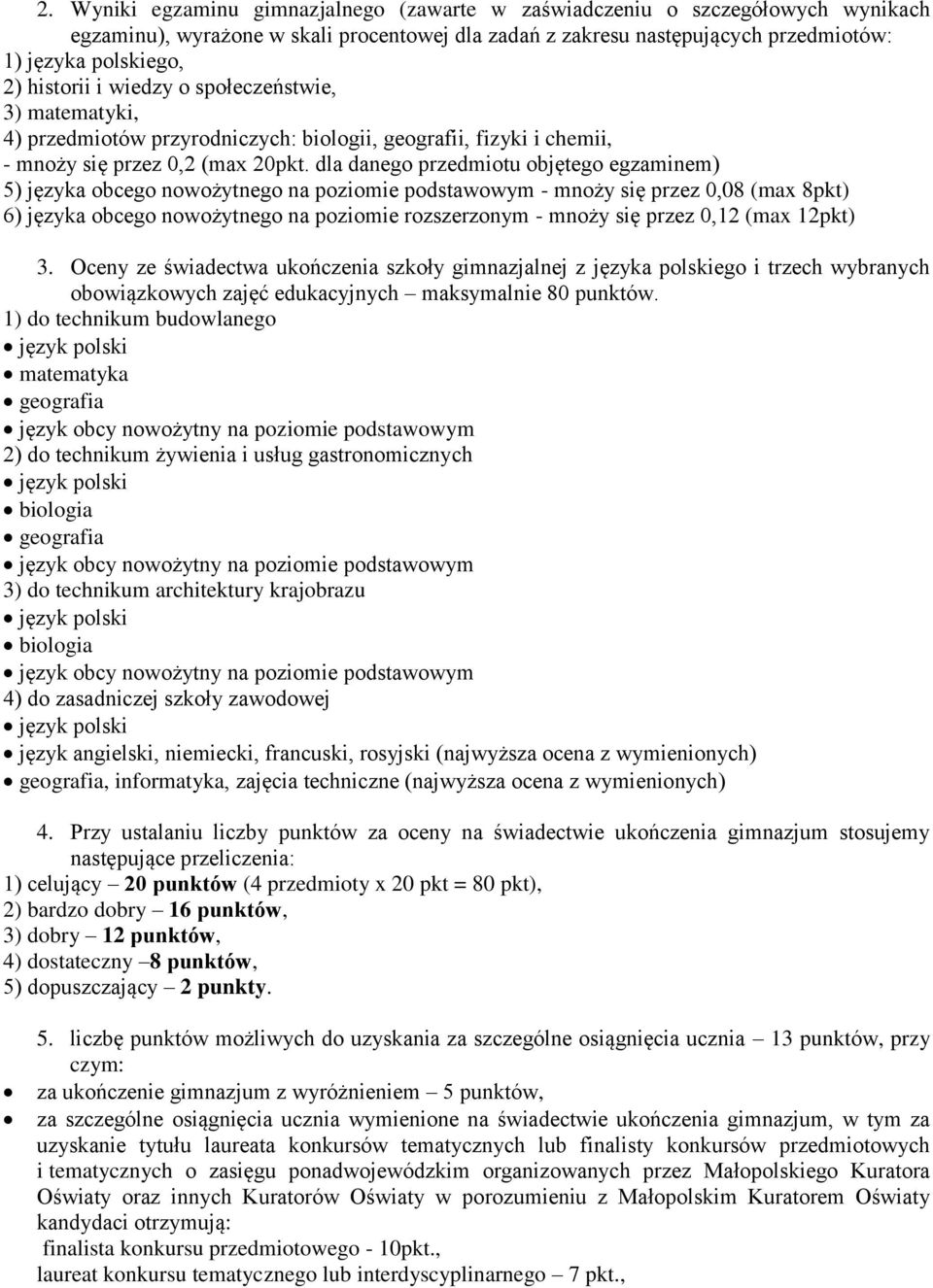 dla danego przedmiotu objętego egzaminem) 5) języka obcego nowożytnego na poziomie podstawowym - mnoży się przez 0,08 (max 8pkt) 6) języka obcego nowożytnego na poziomie rozszerzonym - mnoży się