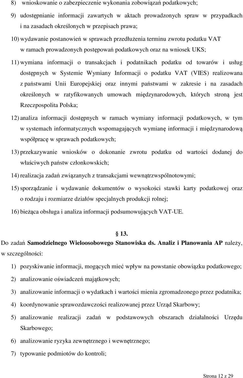 od towarów i usług dostępnych w Systemie Wymiany Informacji o podatku VAT (VIES) realizowana z państwami Unii Europejskiej oraz innymi państwami w zakresie i na zasadach określonych w ratyfikowanych