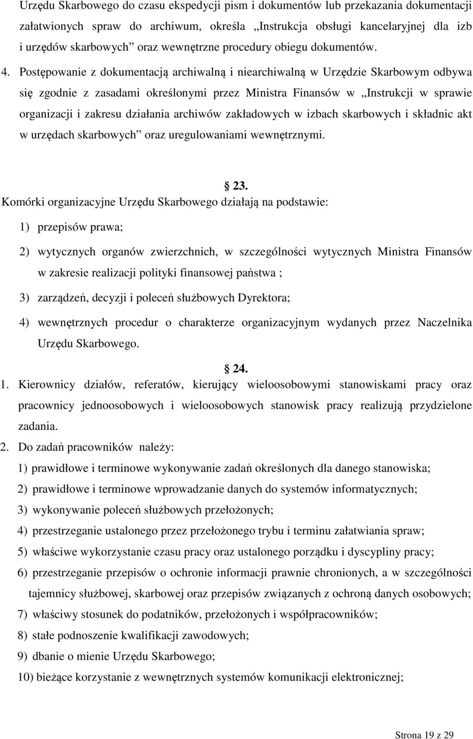 Postępowanie z dokumentacją archiwalną i niearchiwalną w Urzędzie Skarbowym odbywa się zgodnie z zasadami określonymi przez Ministra Finansów w Instrukcji w sprawie organizacji i zakresu działania