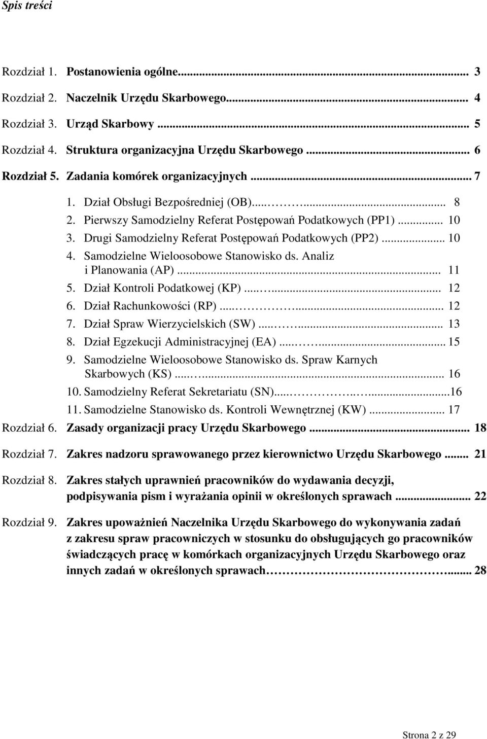 Drugi Samodzielny Referat Postępowań Podatkowych (PP2)... 10 4. Samodzielne Wieloosobowe Stanowisko ds. Analiz i Planowania (AP)... 11 5. Dział Kontroli Podatkowej (KP)...... 12 6.