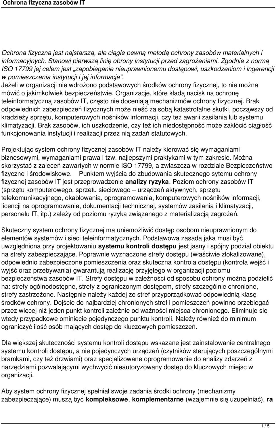 Jeżeli w organizacji nie wdrożono podstawowych środków ochrony fizycznej, to nie można mówić o jakimkolwiek bezpieczeństwie.