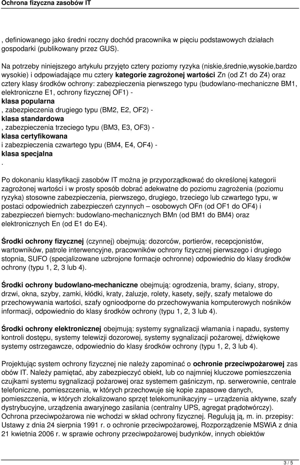 środków ochrony: zabezpieczenia pierwszego typu (budowlano-mechaniczne BM1, elektroniczne E1, ochrony fizycznej OF1) - klasa popularna, zabezpieczenia drugiego typu (BM2, E2, OF2) - klasa