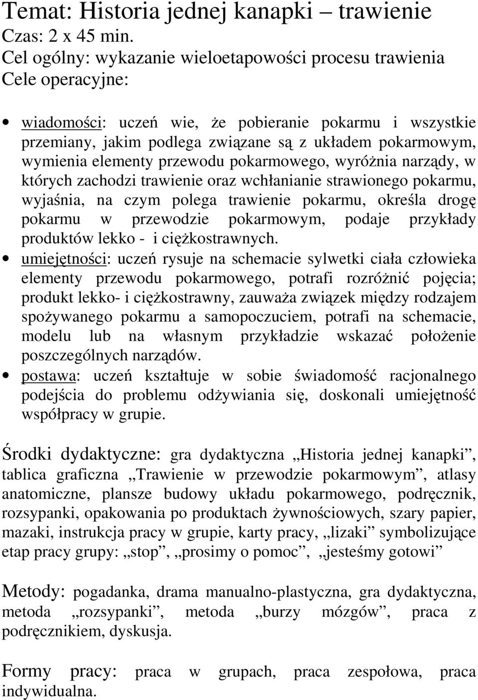 elementy przewodu pokarmowego, wyróżnia narządy, w których zachodzi trawienie oraz wchłanianie strawionego pokarmu, wyjaśnia, na czym polega trawienie pokarmu, określa drogę pokarmu w przewodzie