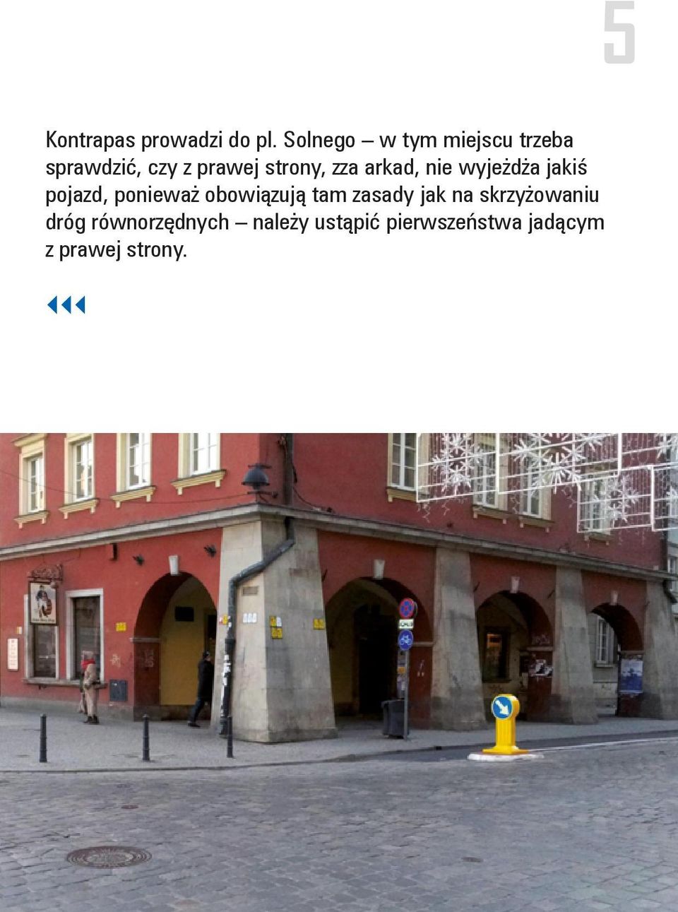 zza arkad, nie wyjeżdża jakiś pojazd, ponieważ obowiązują tam