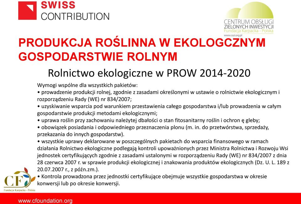 należytej dbałości o stan fitosanitarny roślin i ochron ę gleby; obowiązek posiadania i odpowiedniego przeznaczenia plonu (m. in. do przetwórstwa, sprzedaży, przekazania do innych gospodarstw).