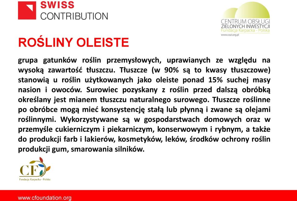 Surowiec pozyskany z roślin przed dalszą obróbką określany jest mianem tłuszczu naturalnego surowego.