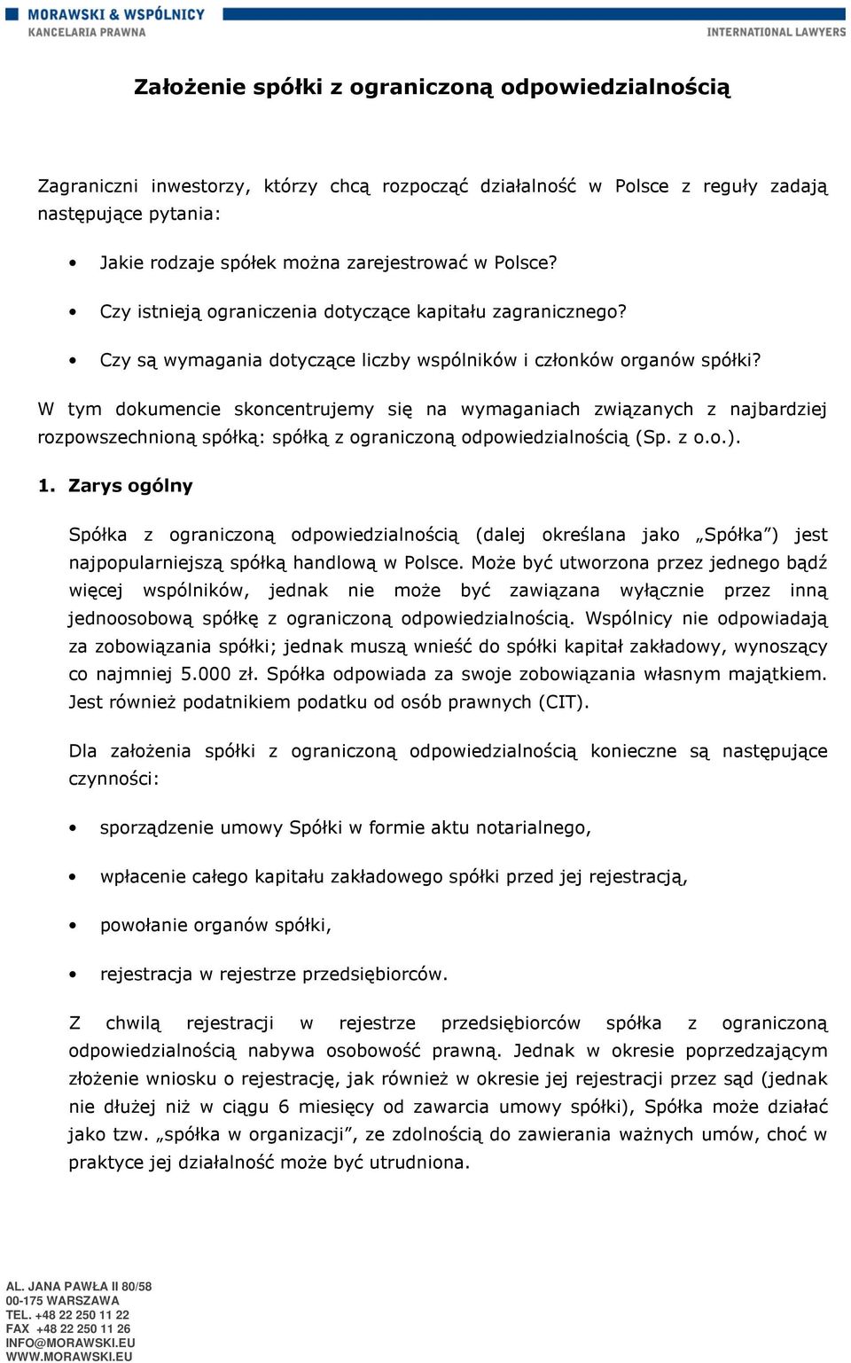 W tym dokumencie skoncentrujemy się na wymaganiach związanych z najbardziej rozpowszechnioną spółką: spółką z ograniczoną odpowiedzialnością (Sp. z o.o.). 1.