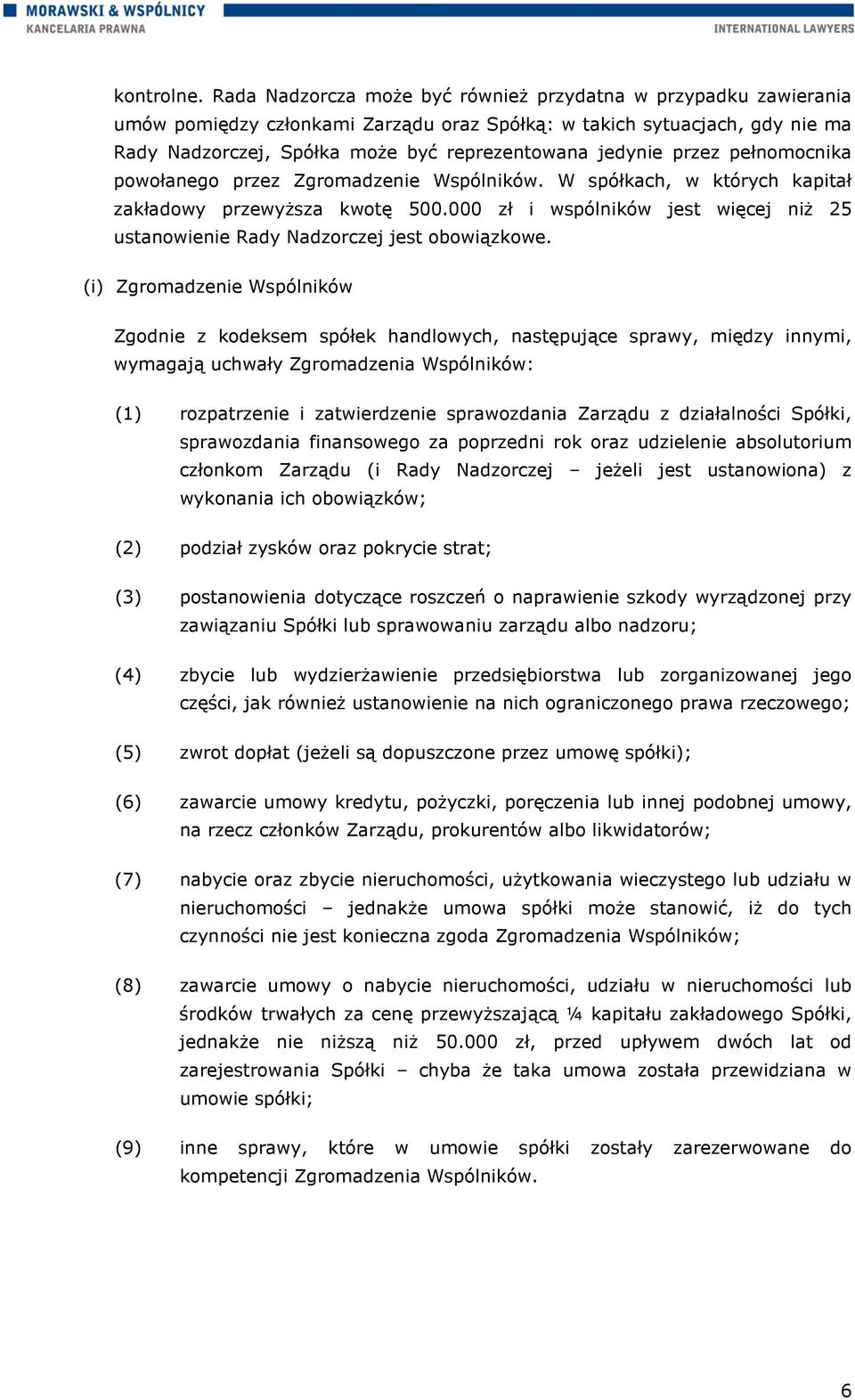 przez pełnomocnika powołanego przez Zgromadzenie Wspólników. W spółkach, w których kapitał zakładowy przewyższa kwotę 500.