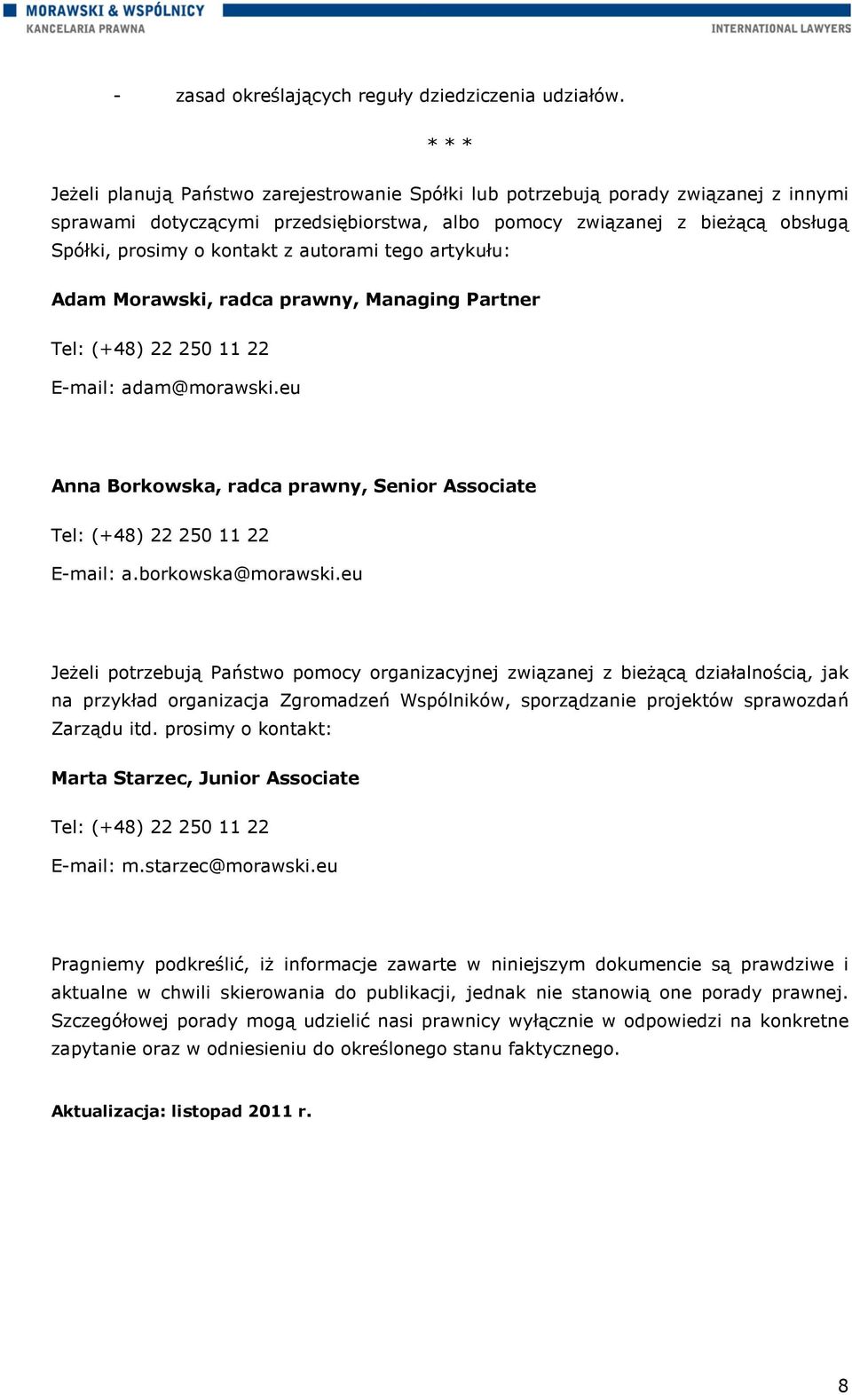 autorami tego artykułu: Adam Morawski, radca prawny, Managing Partner Tel: (+48) 22 250 11 22 E-mail: adam@morawski.eu Anna Borkowska, radca prawny, Senior Associate Tel: (+48) 22 250 11 22 E-mail: a.