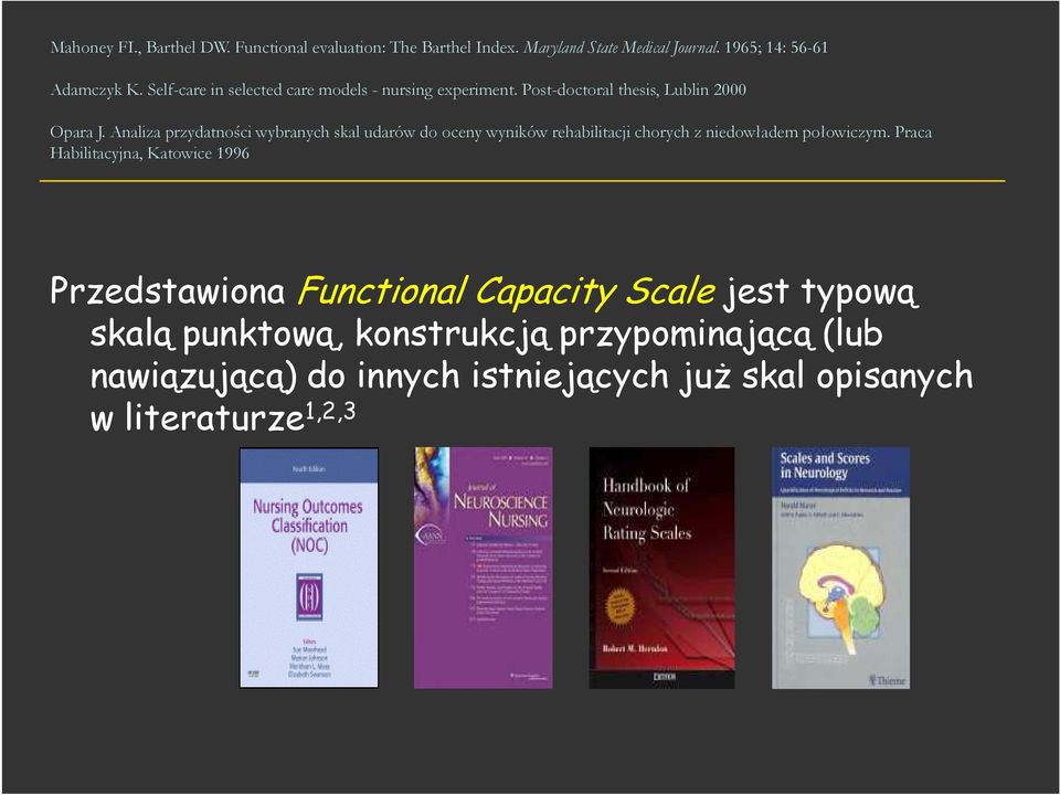 Analiza przydatności wybranych skal udarów do oceny wyników rehabilitacji chorych z niedowładem połowiczym.