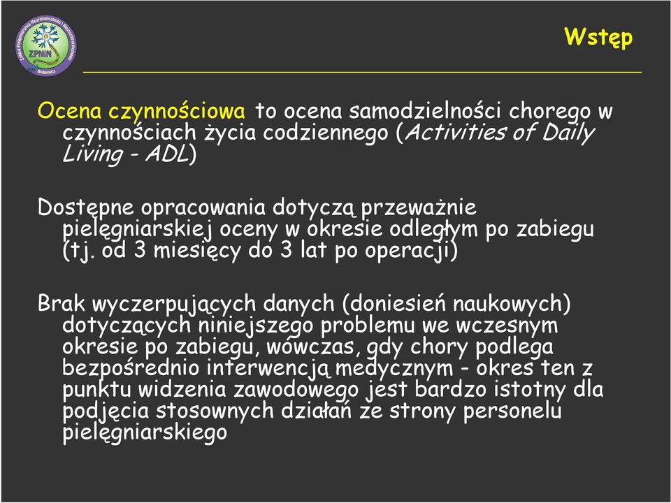 od 3 miesięcy do 3 lat po operacji) Brak wyczerpujących danych (doniesień naukowych) dotyczących niniejszego problemu we wczesnym okresie po