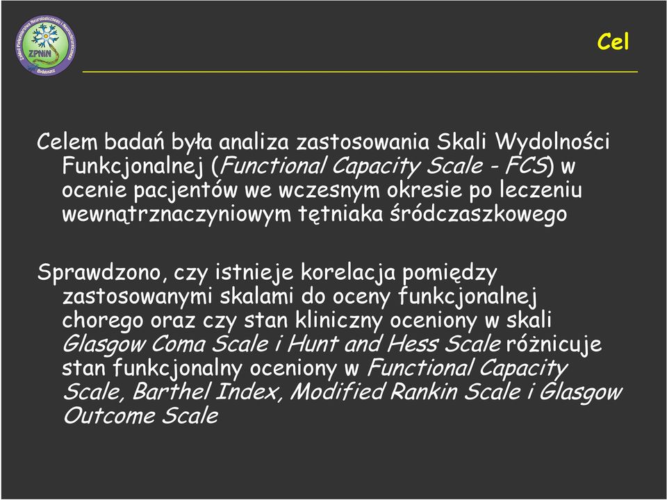 zastosowanymi skalami do oceny funkcjonalnej chorego oraz czy stan kliniczny oceniony w skali Glasgow Coma Scale i Hunt and