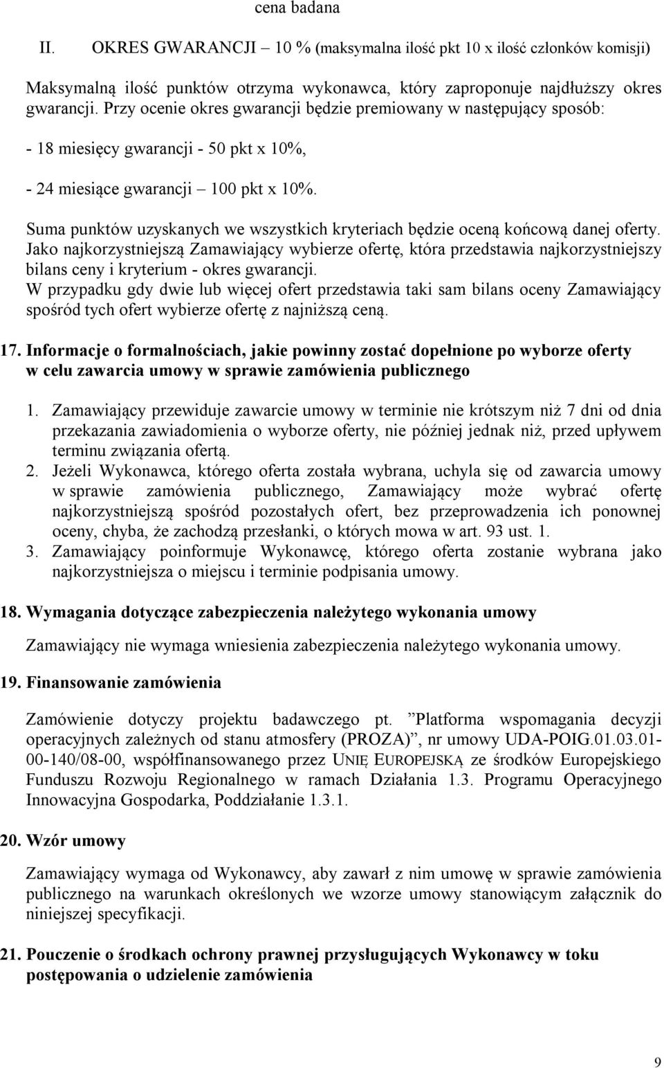 Suma punktów uzyskanych we wszystkich kryteriach będzie oceną końcową danej oferty.