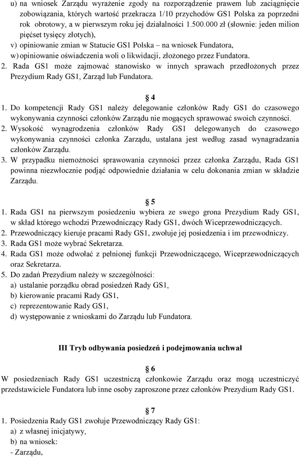 000 zł (słownie: jeden milion pięćset tysięcy złotych), v) opiniowanie zmian w Statucie GS1 Polska na wniosek Fundatora, w) opiniowanie oświadczenia woli o likwidacji, złożonego przez Fundatora. 2.