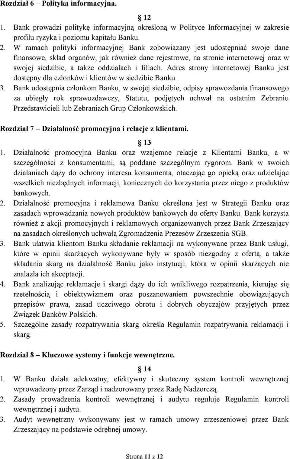 i filiach. Adres strony internetowej Banku jest dostępny dla członków i klientów w siedzibie Banku. 3.
