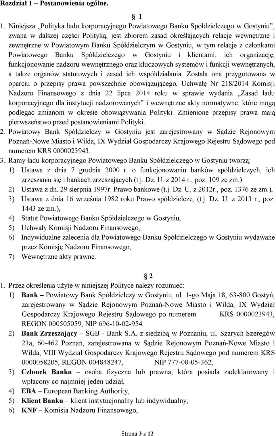 Banku Spółdzielczym w Gostyniu, w tym relacje z członkami Powiatowego Banku Spółdzielczego w Gostyniu i klientami, ich organizację, funkcjonowanie nadzoru wewnętrznego oraz kluczowych systemów i