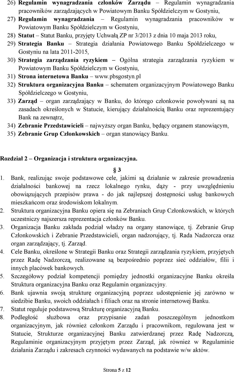 Spółdzielczego w Gostyniu na lata 2011-2015, 30) Strategia zarządzania ryzykiem Ogólna strategia zarządzania ryzykiem w Powiatowym Banku Spółdzielczym w Gostyniu, 31) Strona internetowa Banku www.