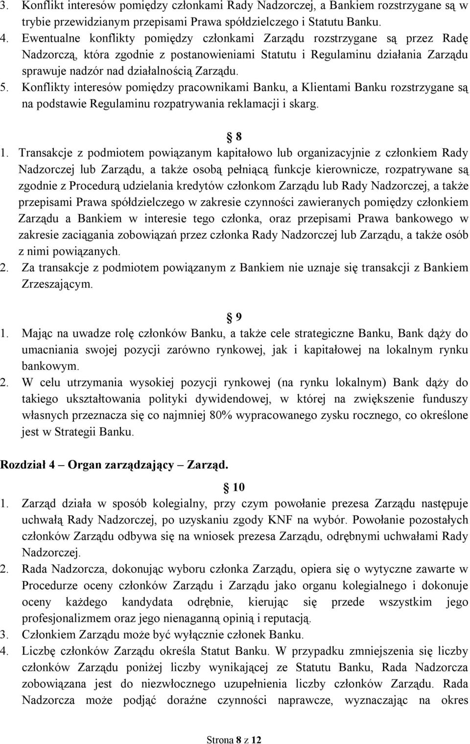 5. Konflikty interesów pomiędzy pracownikami Banku, a Klientami Banku rozstrzygane są na podstawie Regulaminu rozpatrywania reklamacji i skarg. 8 1.