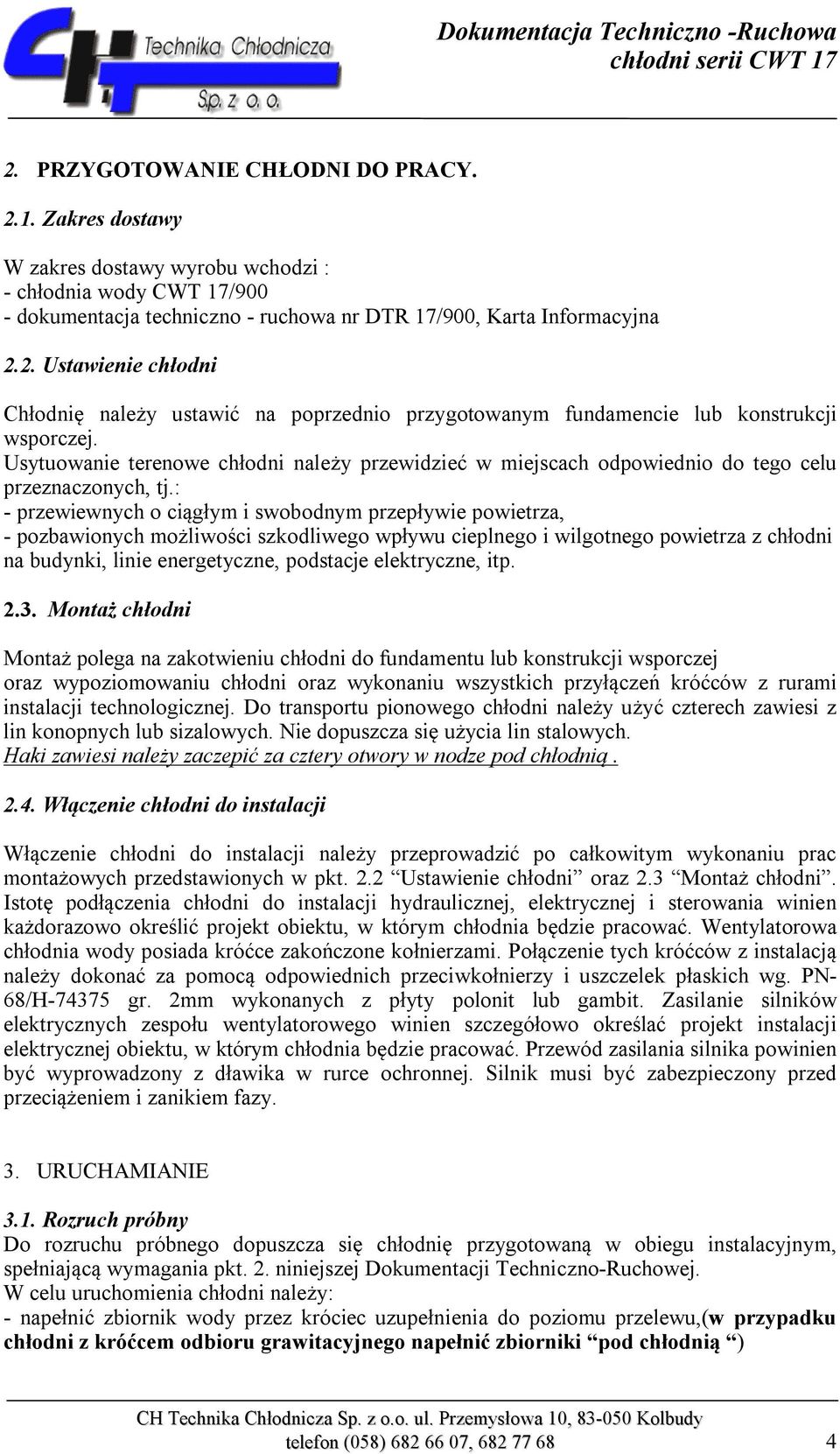 : - przewiewnych o ciągłym i swobodnym przepływie powietrza, - pozbawionych możliwości szkodliwego wpływu cieplnego i wilgotnego powietrza z chłodni na budynki, linie energetyczne, podstacje