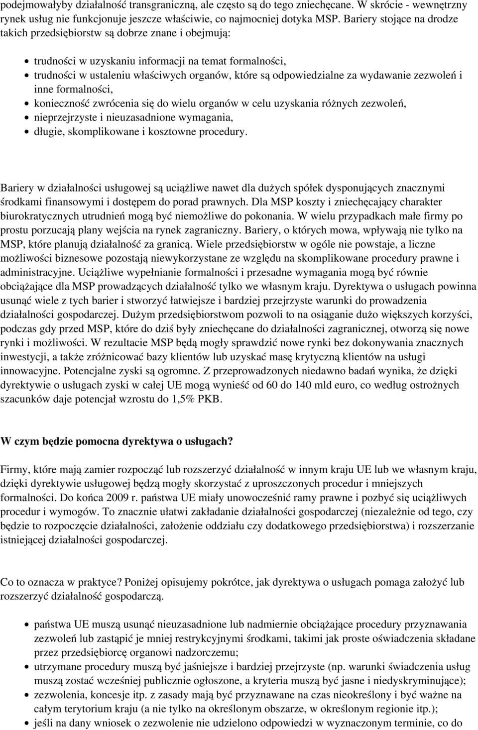 za wydawanie zezwoleń i inne formalności, konieczność zwrócenia się do wielu organów w celu uzyskania różnych zezwoleń, nieprzejrzyste i nieuzasadnione wymagania, długie, skomplikowane i kosztowne