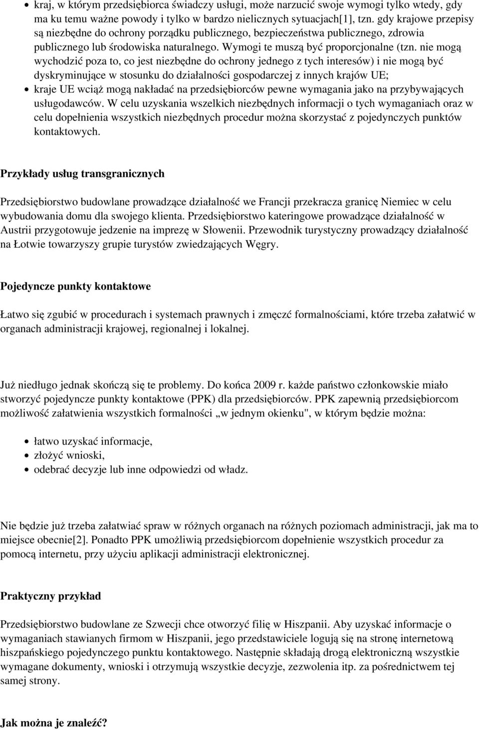 nie mogą wychodzić poza to, co jest niezbędne do ochrony jednego z tych interesów) i nie mogą być dyskryminujące w stosunku do działalności gospodarczej z innych krajów UE; kraje UE wciąż mogą