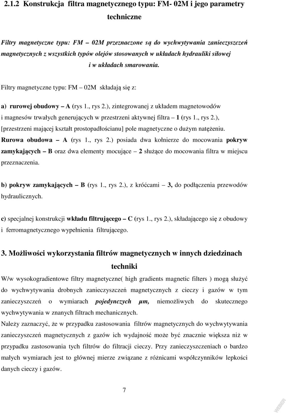 ), zintegrowanej z układem magnetowodów i magnesów trwałych generujących w przestrzeni aktywnej filtra 1 (rys 1., rys 2.