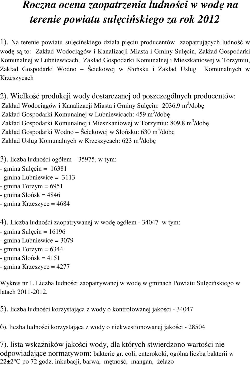 Zakład Gospodarki Komunalnej i Mieszkaniowej w Torzymiu, Zakład Gospodarki Wodno Ściekowej w Słońsku i Zakład Usług Komunalnych w Krzeszycach 2).