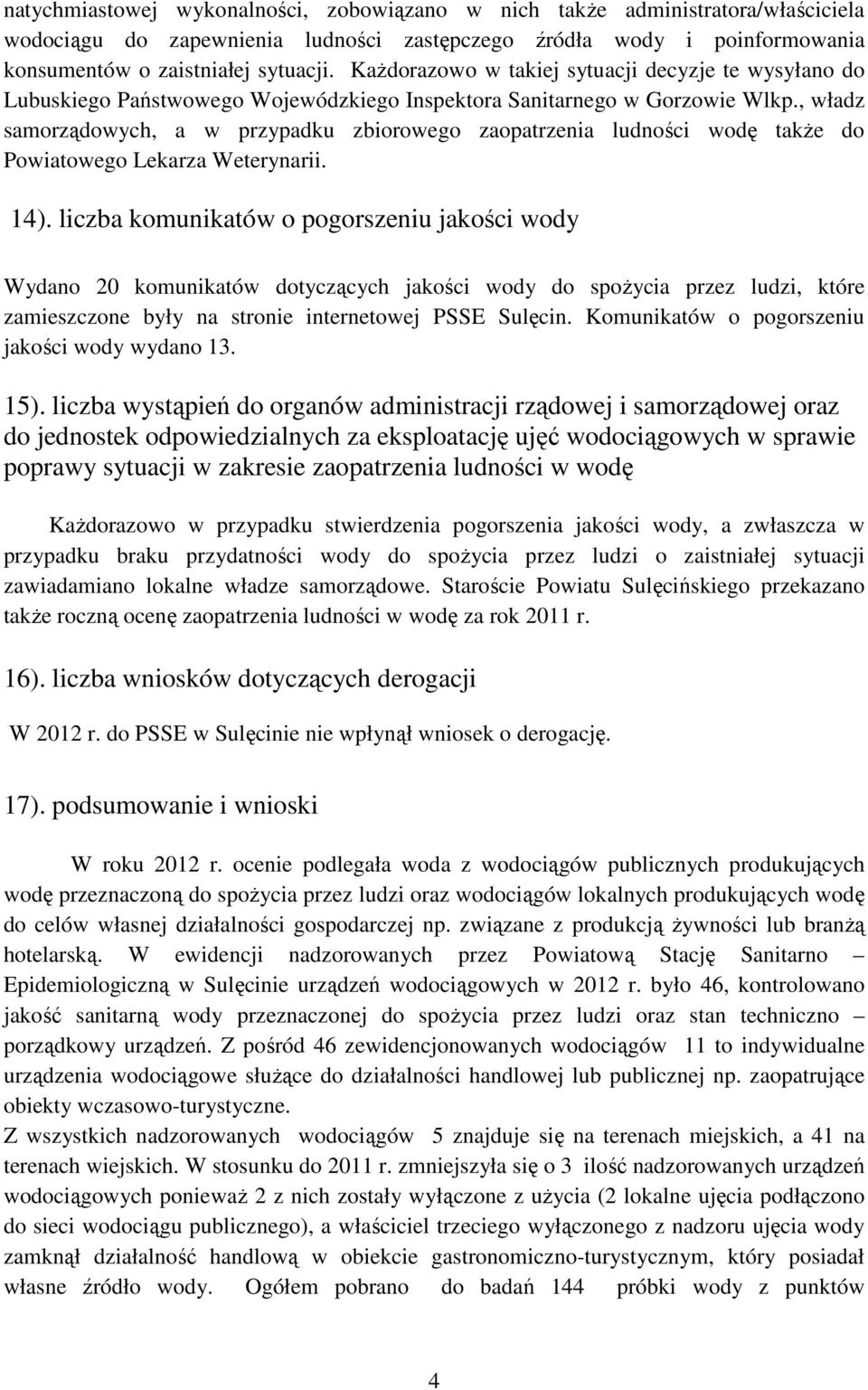 , władz samorządowych, a w przypadku zbiorowego zaopatrzenia ludności wodę także do Powiatowego Lekarza Weterynarii. 14).
