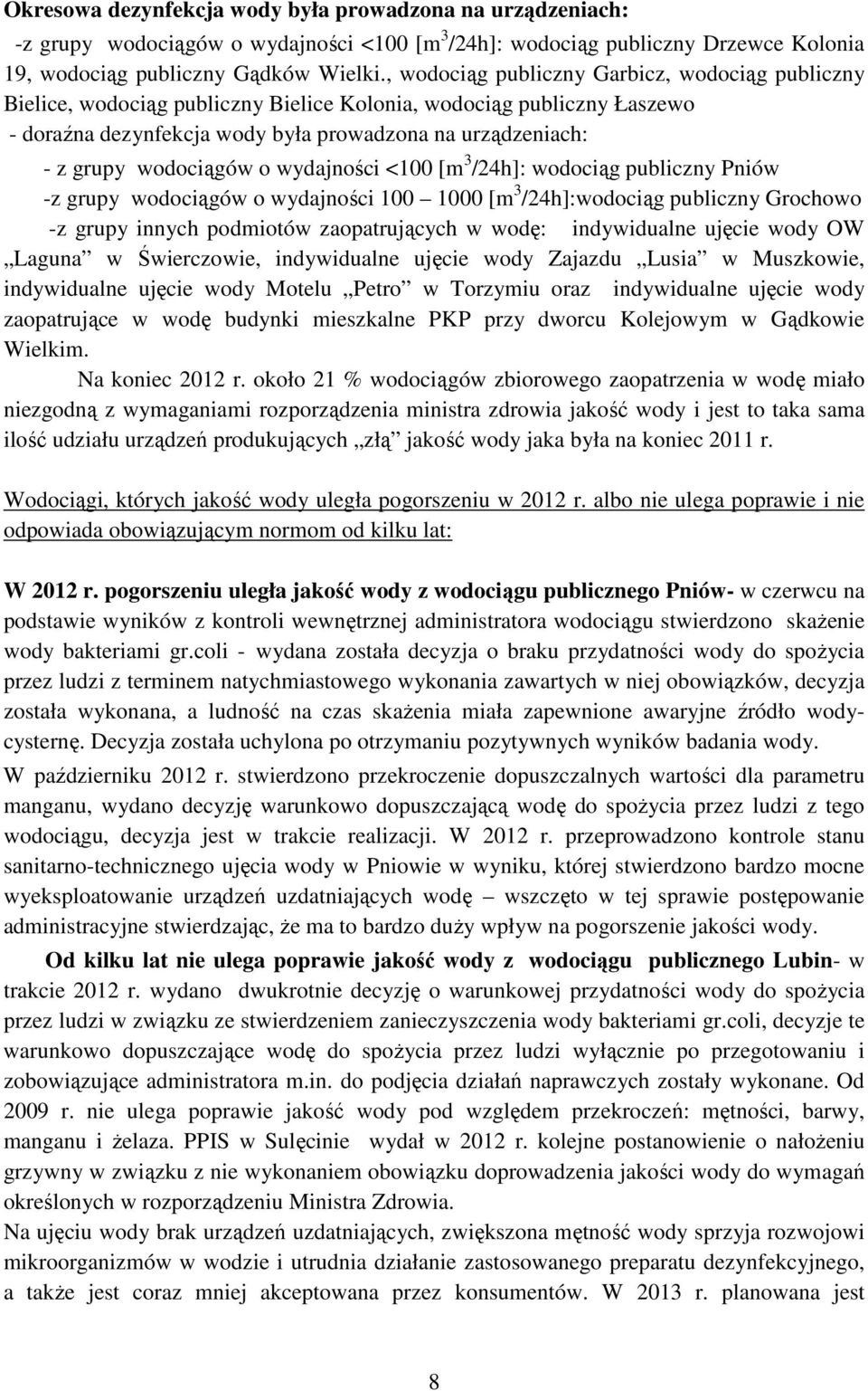 wodociągów o wydajności <100 [m 3 /24h]: wodociąg publiczny Pniów -z grupy wodociągów o wydajności 100 1000 [m 3 /24h]:wodociąg publiczny Grochowo -z grupy innych podmiotów zaopatrujących w wodę: