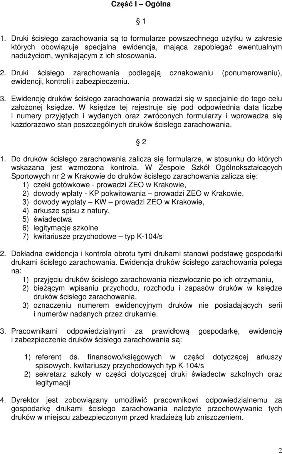 Druki ścisłego zarachowania podlegają oznakowaniu (ponumerowaniu), ewidencji, kontroli i zabezpieczeniu. 3.
