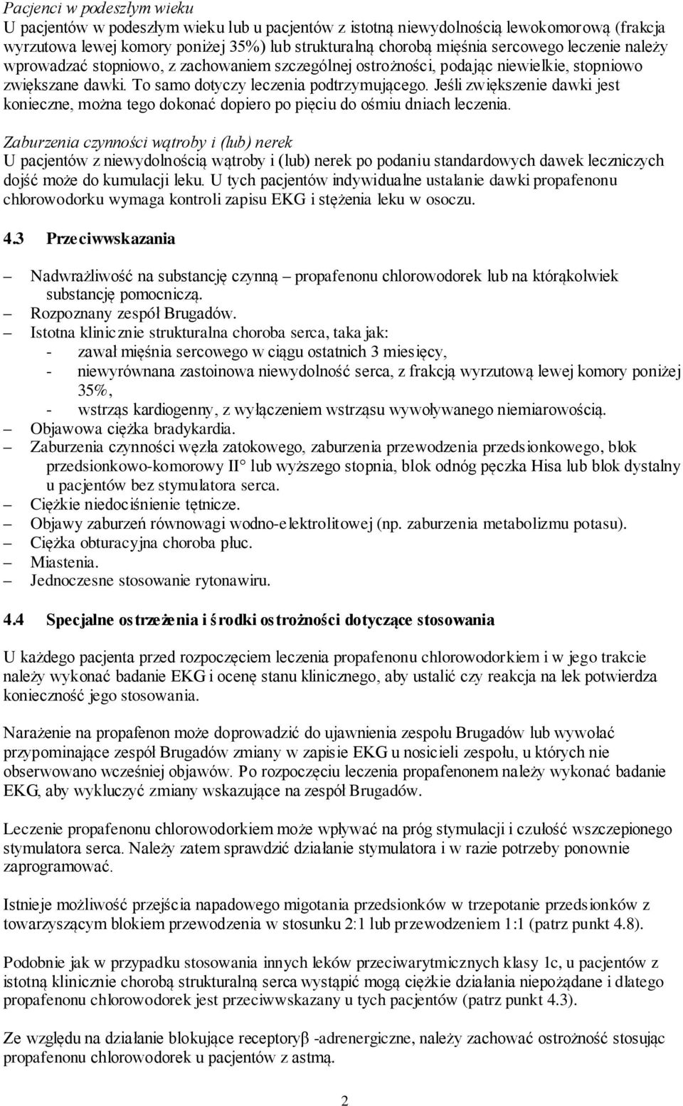 Jeśli zwiększenie dawki jest konieczne, można tego dokonać dopiero po pięciu do ośmiu dniach leczenia.