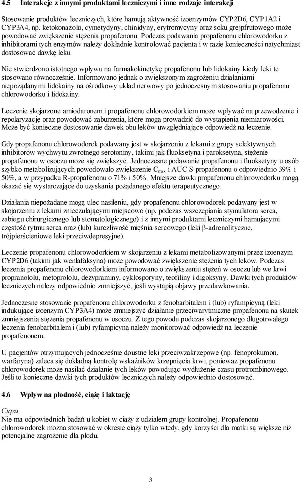 Podczas podawania propafenonu chlorowodorku z inhibitorami tych enzymów należy dokładnie kontrolować pacjenta i w razie konieczności natychmiast dostosować dawkę leku.